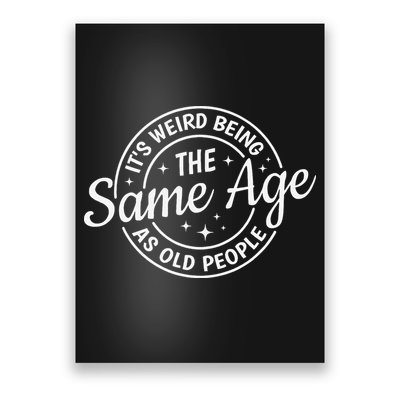 Its Weird Being The Same Age As Old People Retro Sarcastic Poster