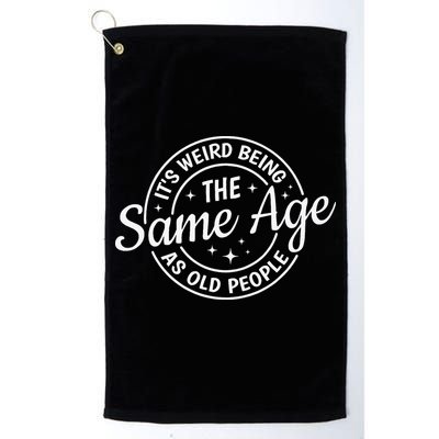 Its Weird Being The Same Age As Old People Retro Sarcastic Golf Towel