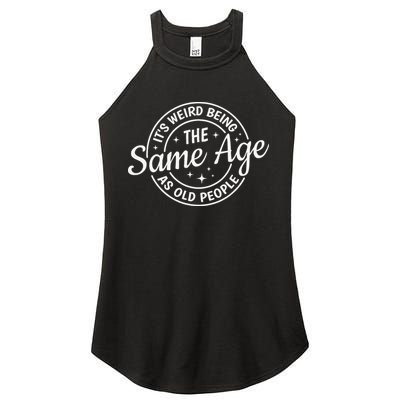 Its Weird Being The Same Age As Old People Retro Sarcastic Women's Perfect Tri Rocker Tank