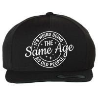 Its Weird Being The Same Age As Old People Retro Sarcastic Wool Snapback Cap