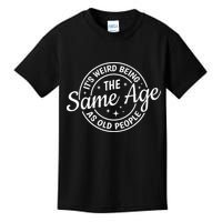 Its Weird Being The Same Age As Old People Retro Sarcastic Kids T-Shirt