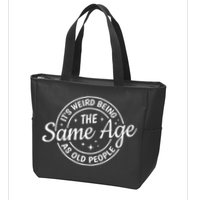Its Weird Being The Same Age As Old People Retro Sarcastic Zip Tote Bag