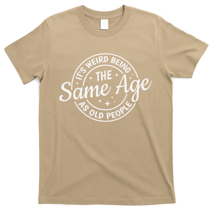 Its Weird Being The Same Age As Old People Retro Sarcastic T-Shirt