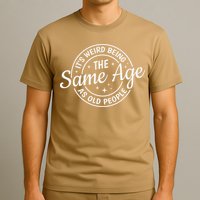 Its Weird Being The Same Age As Old People Retro Sarcastic T-Shirt