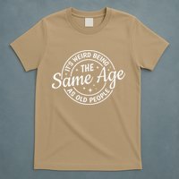 Its Weird Being The Same Age As Old People Retro Sarcastic T-Shirt