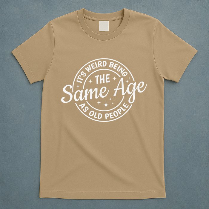 Its Weird Being The Same Age As Old People Retro Sarcastic T-Shirt