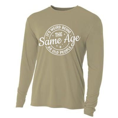 Its Weird Being The Same Age As Old People Retro Sarcastic Cooling Performance Long Sleeve Crew