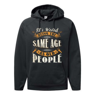 Its Weird Being The Same Age As Old People Retro Sarcastic Performance Fleece Hoodie