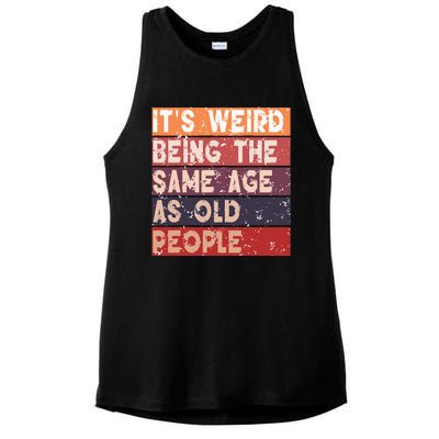 Its Weird Being The Same Age As Old People Retro Sarcastic Ladies PosiCharge Tri-Blend Wicking Tank