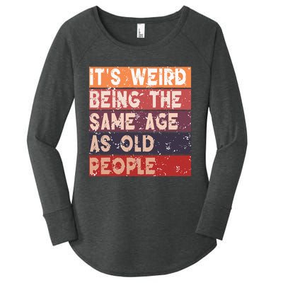 Its Weird Being The Same Age As Old People Retro Sarcastic Women's Perfect Tri Tunic Long Sleeve Shirt