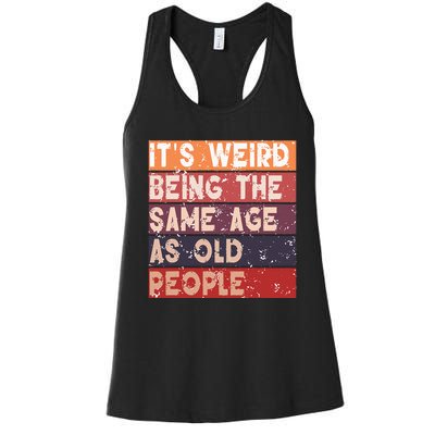 Its Weird Being The Same Age As Old People Retro Sarcastic Women's Racerback Tank