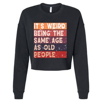 Its Weird Being The Same Age As Old People Retro Sarcastic Cropped Pullover Crew