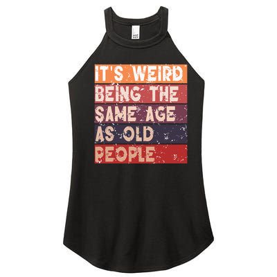 Its Weird Being The Same Age As Old People Retro Sarcastic Women’s Perfect Tri Rocker Tank