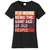 Its Weird Being The Same Age As Old People Retro Sarcastic Women's T-Shirt