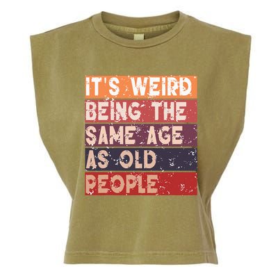 Its Weird Being The Same Age As Old People Retro Sarcastic Garment-Dyed Women's Muscle Tee