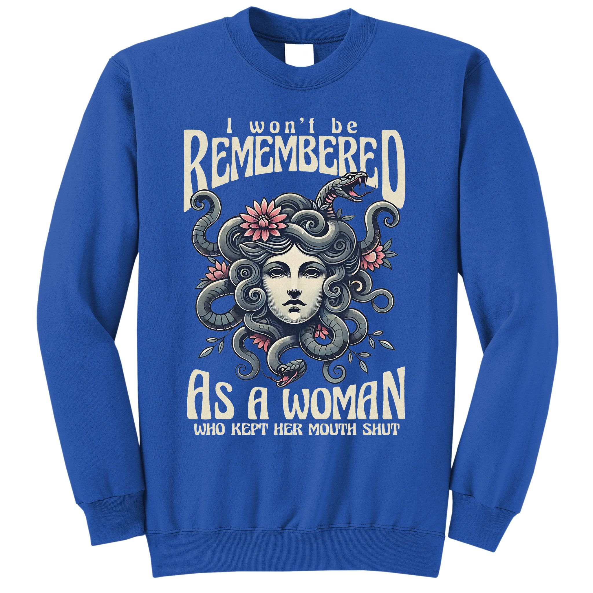 I WonT Be Remembered As A Woman Who Kept Her Mouth Shut Sweatshirt