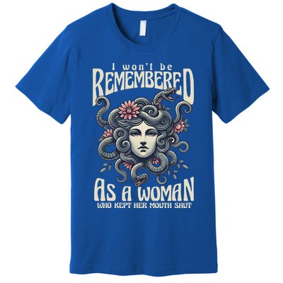 I WonT Be Remembered As A Woman Who Kept Her Mouth Shut Premium T-Shirt