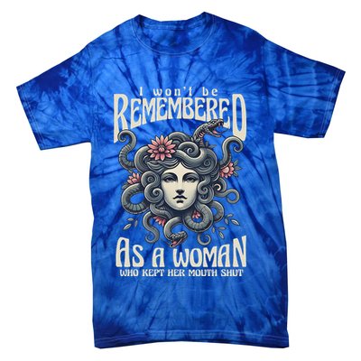 I WonT Be Remembered As A Woman Who Kept Her Mouth Shut Tie-Dye T-Shirt