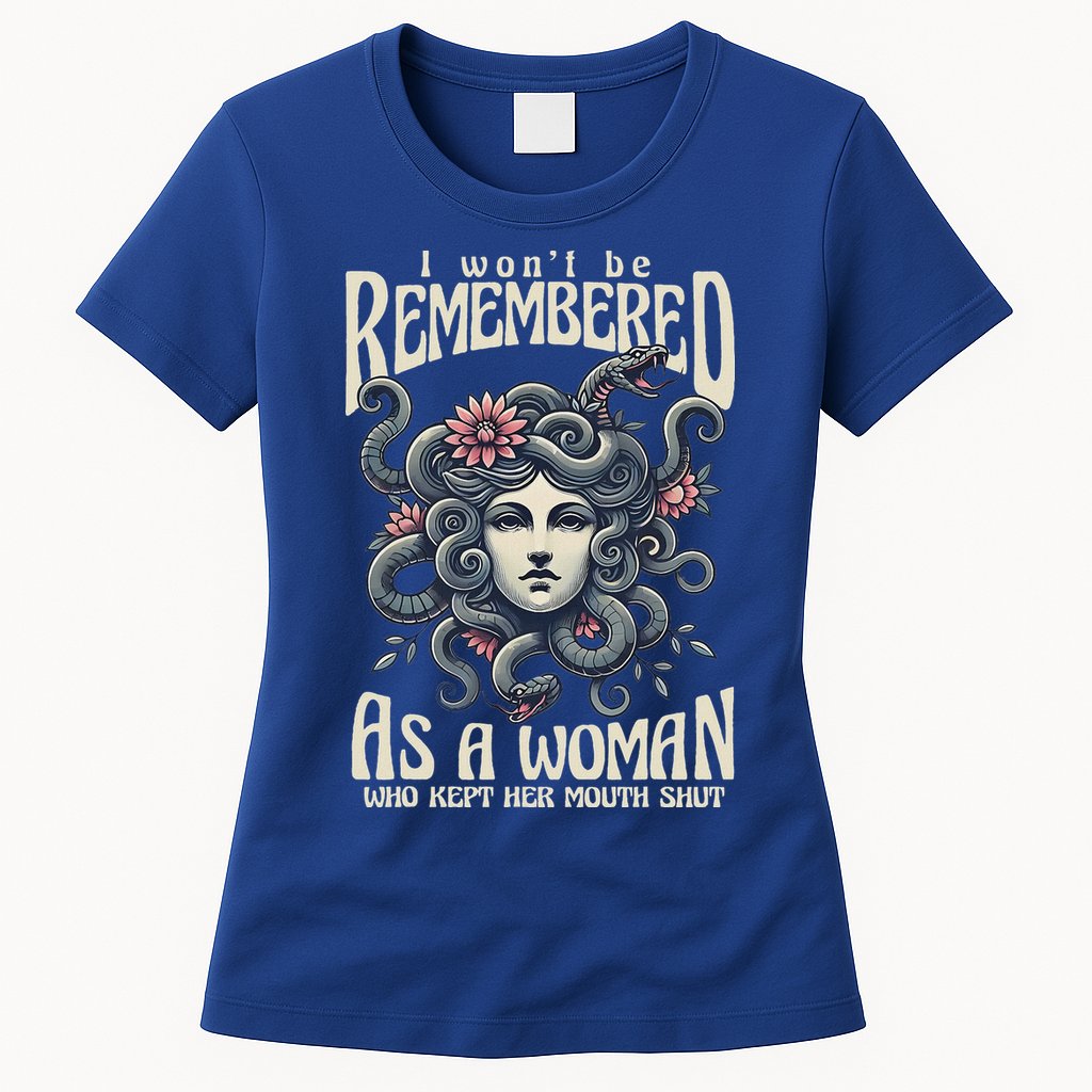 I WonT Be Remembered As A Woman Who Kept Her Mouth Shut Womens T-Shirt