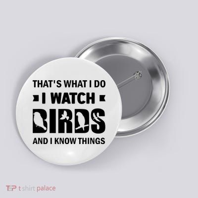 I Watch Birds And I Know Things Pet Bird Button