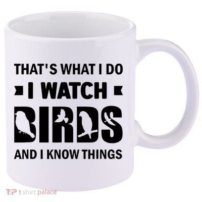I Watch Birds And I Know Things Pet Bird 11oz C Handle Ceramic Mug