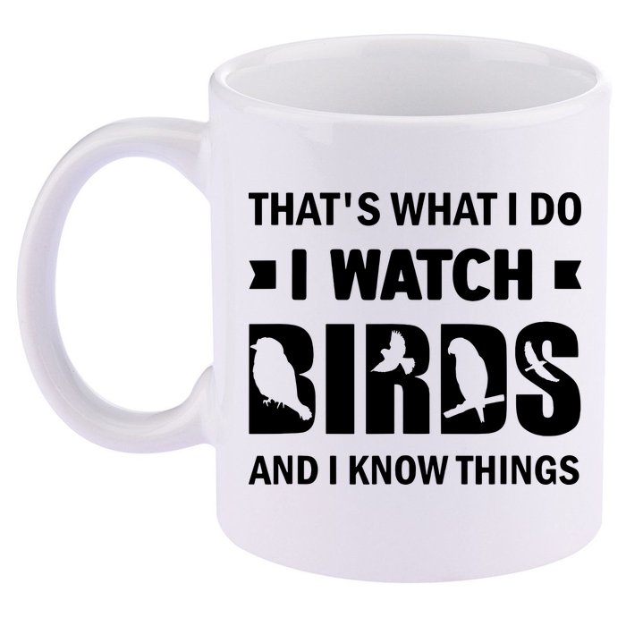 I Watch Birds And I Know Things Pet Bird 11oz C Handle Ceramic Mug