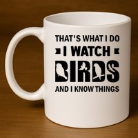 I Watch Birds And I Know Things Pet Bird 11oz C Handle Ceramic Mug