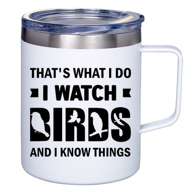 I Watch Birds And I Know Things Pet Bird 12oz Stainless Steel Coffee Mug