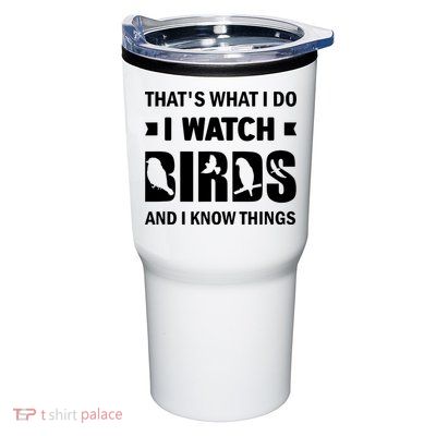 I Watch Birds And I Know Things Pet Bird Tumbler