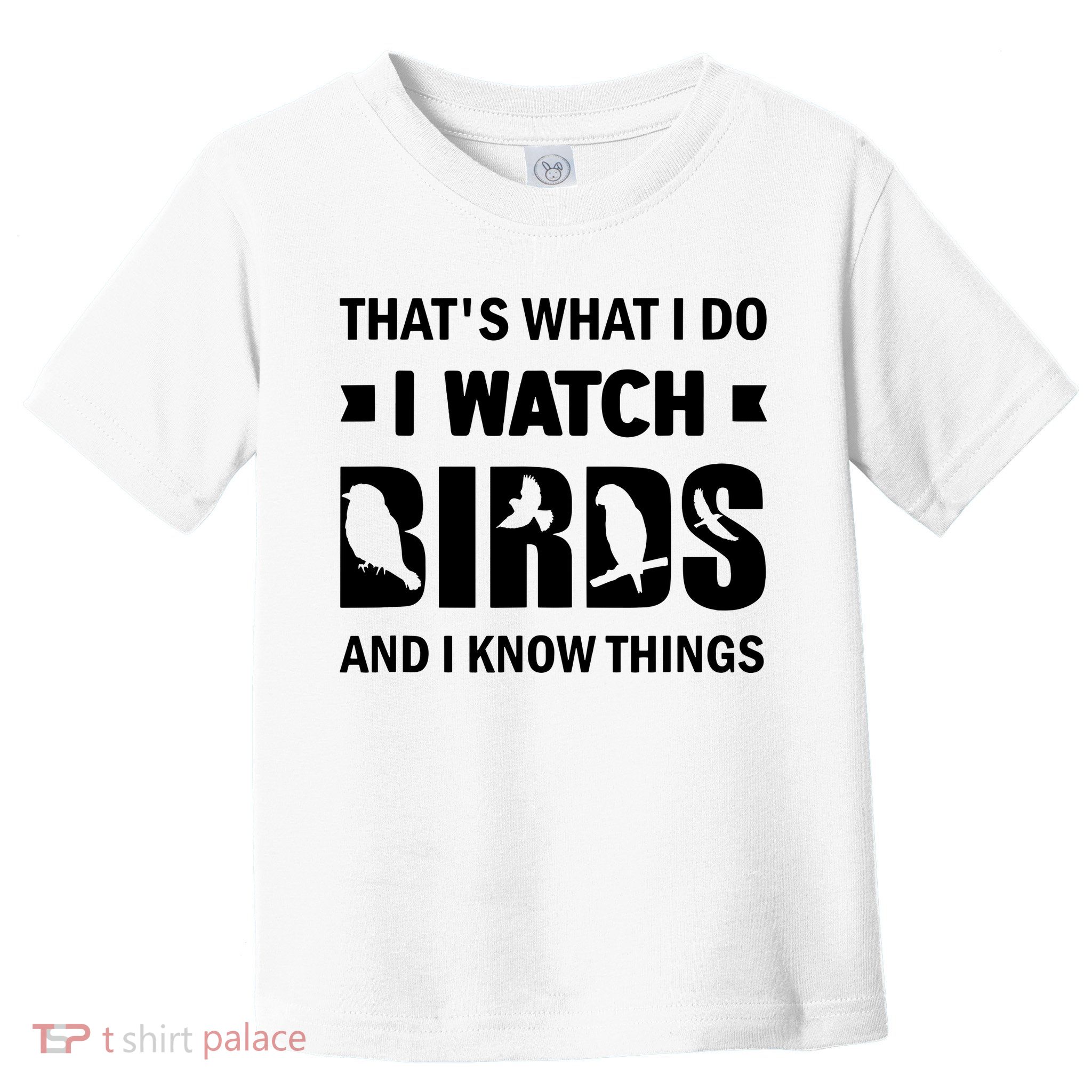 I Watch Birds And I Know Things Pet Bird Toddler T-Shirt