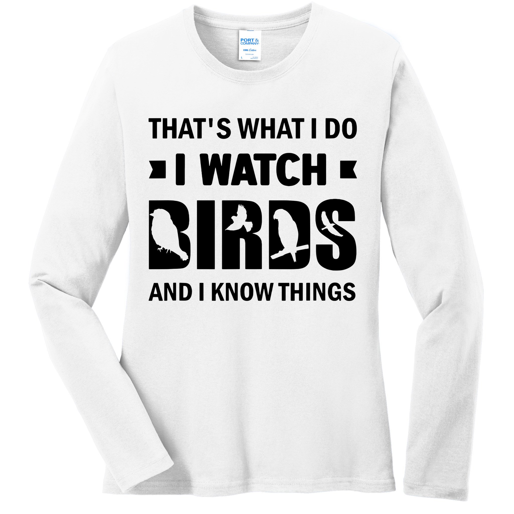 I Watch Birds And I Know Things Pet Bird Ladies Long Sleeve Shirt