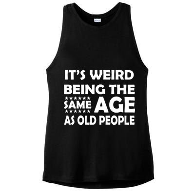 It's Weird Being The Same Age As OId People Ladies PosiCharge Tri-Blend Wicking Tank