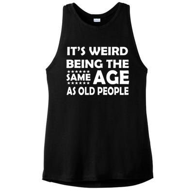 It's Weird Being The Same Age As OId People Ladies PosiCharge Tri-Blend Wicking Tank