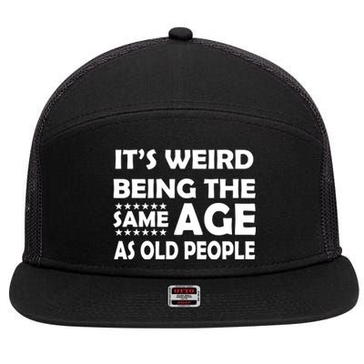 It's Weird Being The Same Age As OId People 7 Panel Mesh Trucker Snapback Hat