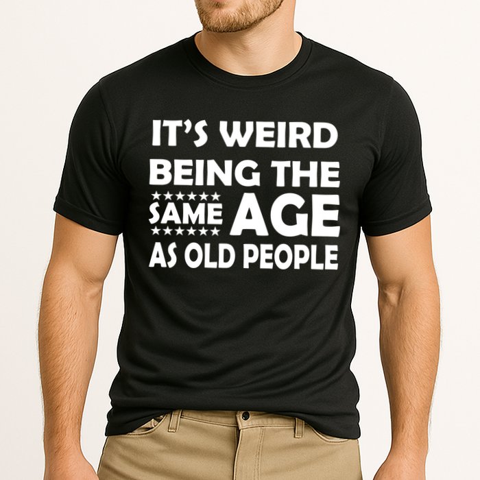 It's Weird Being The Same Age As OId People Performance Shirt