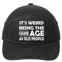 It's Weird Being The Same Age As OId People 7-Panel Snapback Hat