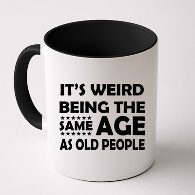 It's Weird Being The Same Age As OId People Mug