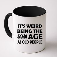 It's Weird Being The Same Age As OId People Mug