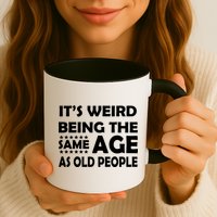 It's Weird Being The Same Age As OId People Mug
