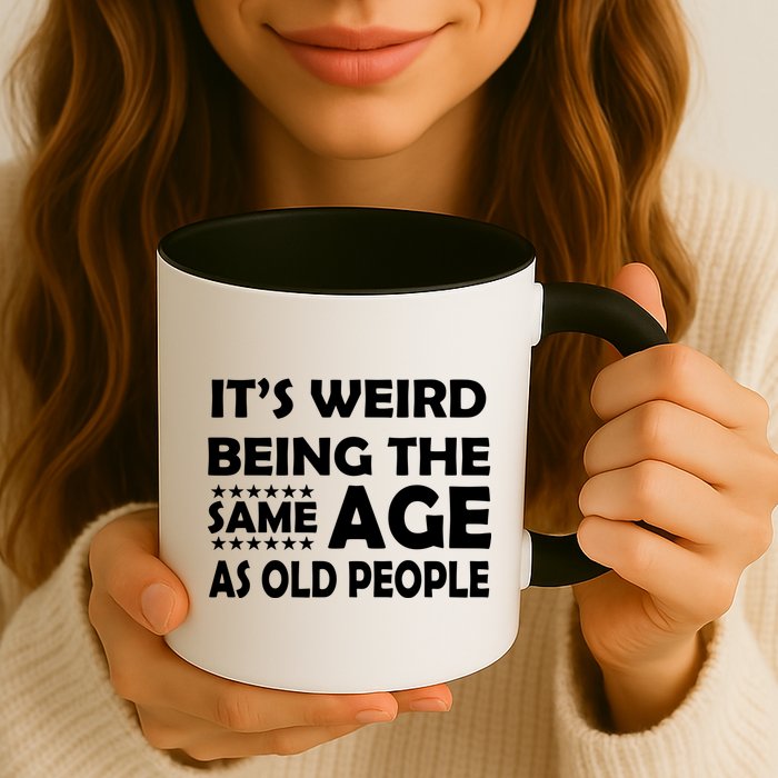 It's Weird Being The Same Age As OId People Mug