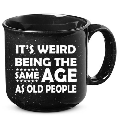 It's Weird Being The Same Age As OId People 15oz Campfire Ceramic Mug