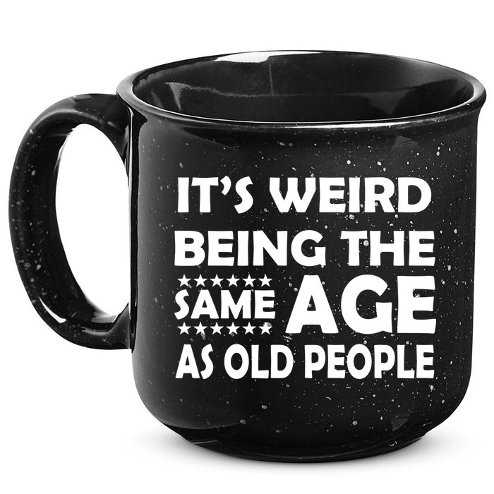 It's Weird Being The Same Age As OId People 15oz Campfire Ceramic Mug