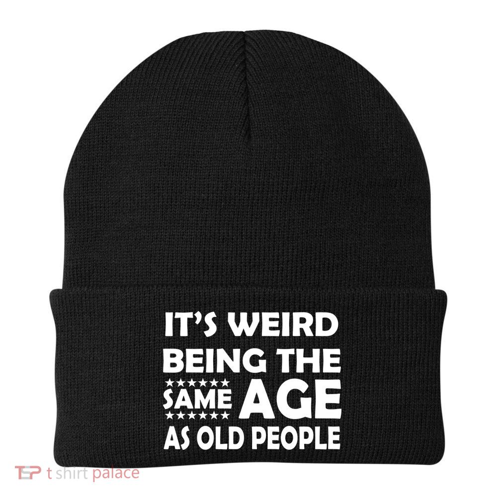 It's Weird Being The Same Age As OId People Knit Cap Winter Beanie