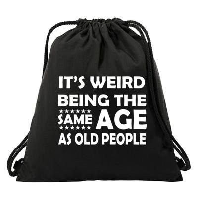It's Weird Being The Same Age As OId People Drawstring Bag