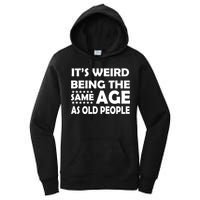 It's Weird Being The Same Age As OId People Women's Pullover Hoodie