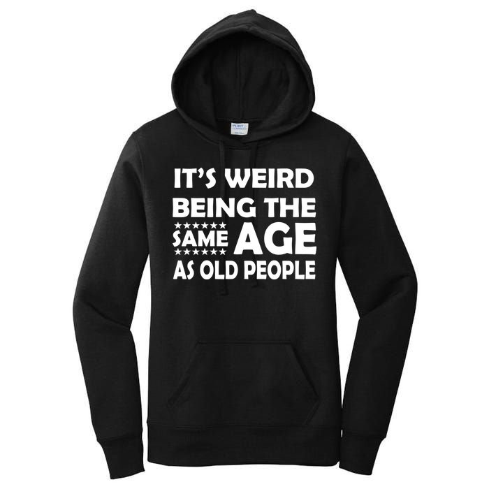 It's Weird Being The Same Age As OId People Women's Pullover Hoodie