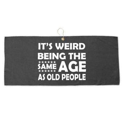 It's Weird Being The Same Age As OId People Large Microfiber Waffle Golf Towel