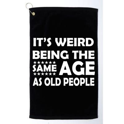 It's Weird Being The Same Age As OId People Golf Towel