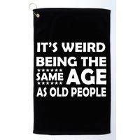 It's Weird Being The Same Age As OId People Golf Towel