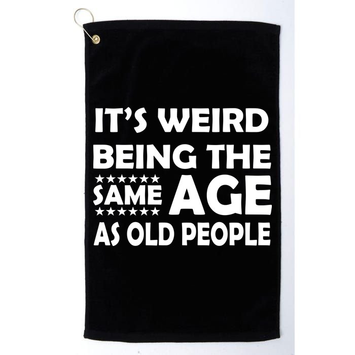 It's Weird Being The Same Age As OId People Golf Towel